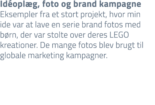 Id opl g, foto og brand kampagne Eksempler fra et stort projekt, hvor min ide var at lave en serie brand fotos med b ...