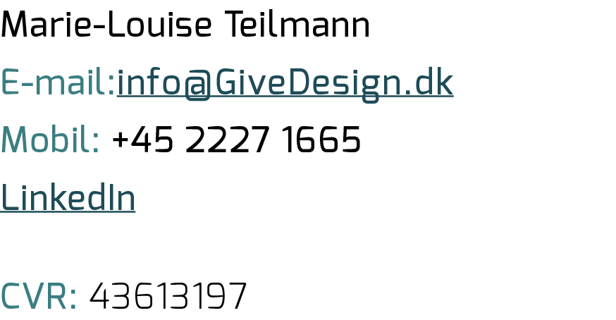 Marie Louise Teilmann E mail:info@GiveDesign.dk Mobil: +45 2227 1665 LinkedIn CVR: 43613197