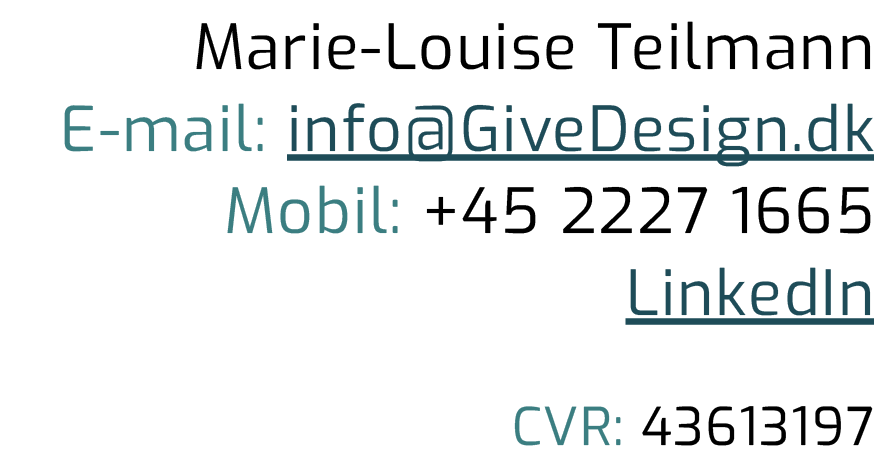 Marie Louise Teilmann E mail: info@GiveDesign.dk Mobil: +45 2227 1665 LinkedIn CVR: 43613197