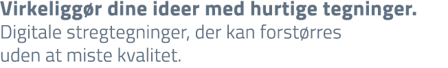 Virkeligg r dine ideer med hurtige tegninger. Digitale stregtegninger, der kan forst rres uden at miste kvalitet.