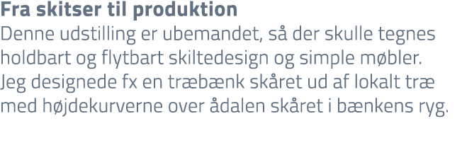 Fra skitser til produktion Denne udstilling er ubemandet, s der skulle tegnes holdbart og flytbart skiltedesign og s...